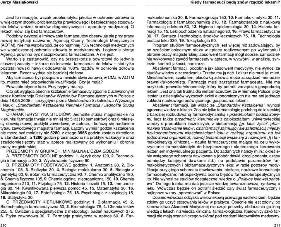 O lekach mówi siê bez farmaceutów. Podobny zwyczaj eliminowania farmaceutów obserwuje siê przy pracy nowej instytucji nazwanej Agencj¹ Oceny Technologii Medycznych (AOTM).