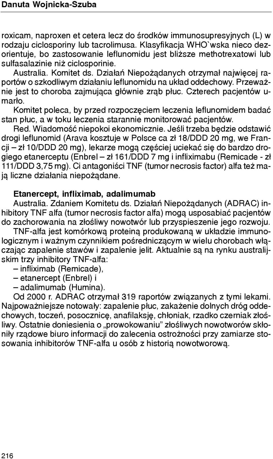 Dzia³añ Niepo ¹danych otrzyma³ najwiêcej raportów o szkodliwym dzia³aniu leflunomidu na uk³ad oddechowy. Przewa - nie jest to choroba zajmuj¹ca g³ównie zr¹b p³uc. Czterech pacjentów u- mar³o.