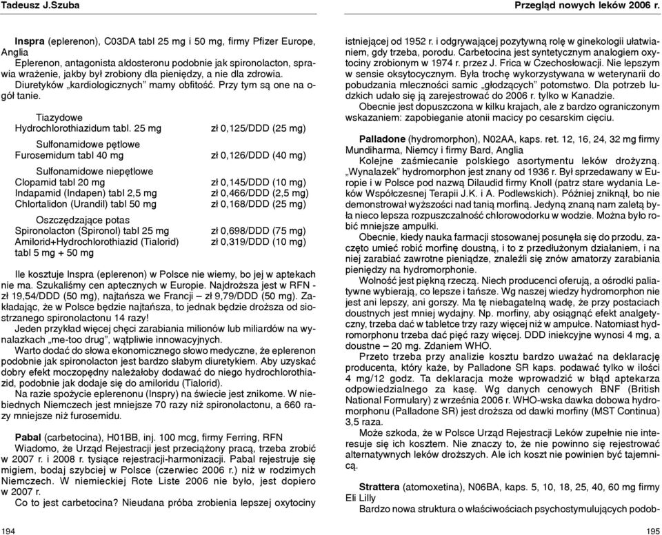 zdrowia. Diuretyków kardiologicznych mamy obfitoœæ. Przy tym s¹ one na o- gó³ tanie. 194 Tiazydowe Hydrochlorothiazidum tabl.