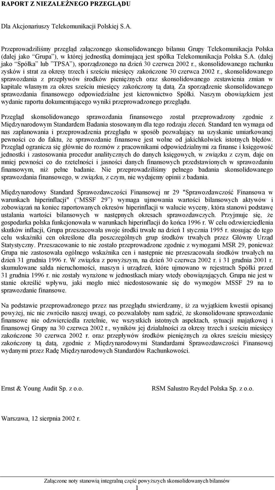 , skonsolidowanego sprawozdania z przepływów środków pieniężnych oraz skonsolidowanego zestawienia zmian w kapitale własnym za okres sześciu miesięcy zakończony tą datą.