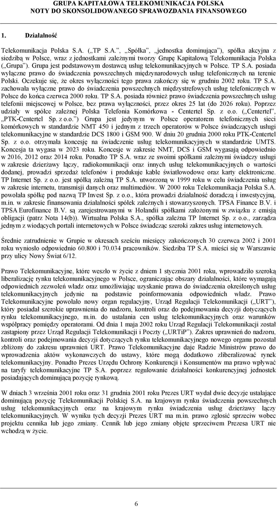 Oczekuje się, że okres wyłączności tego prawa zakończy się w grudniu 2002 roku. TP S.A.