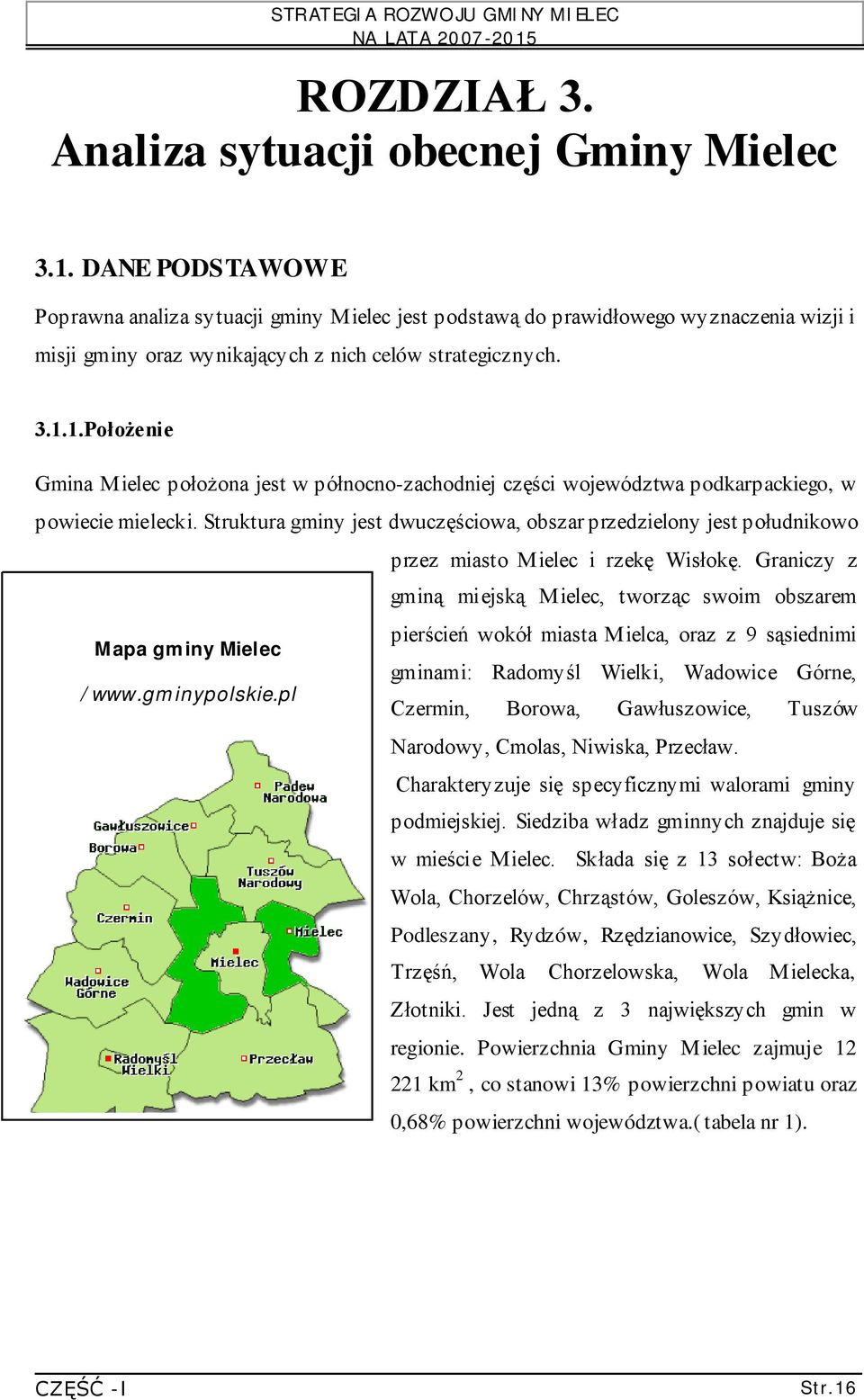 1.Położenie Gmina Mielec położona jest w północno-zachodniej części województwa podkarpackiego, w powiecie mielecki.