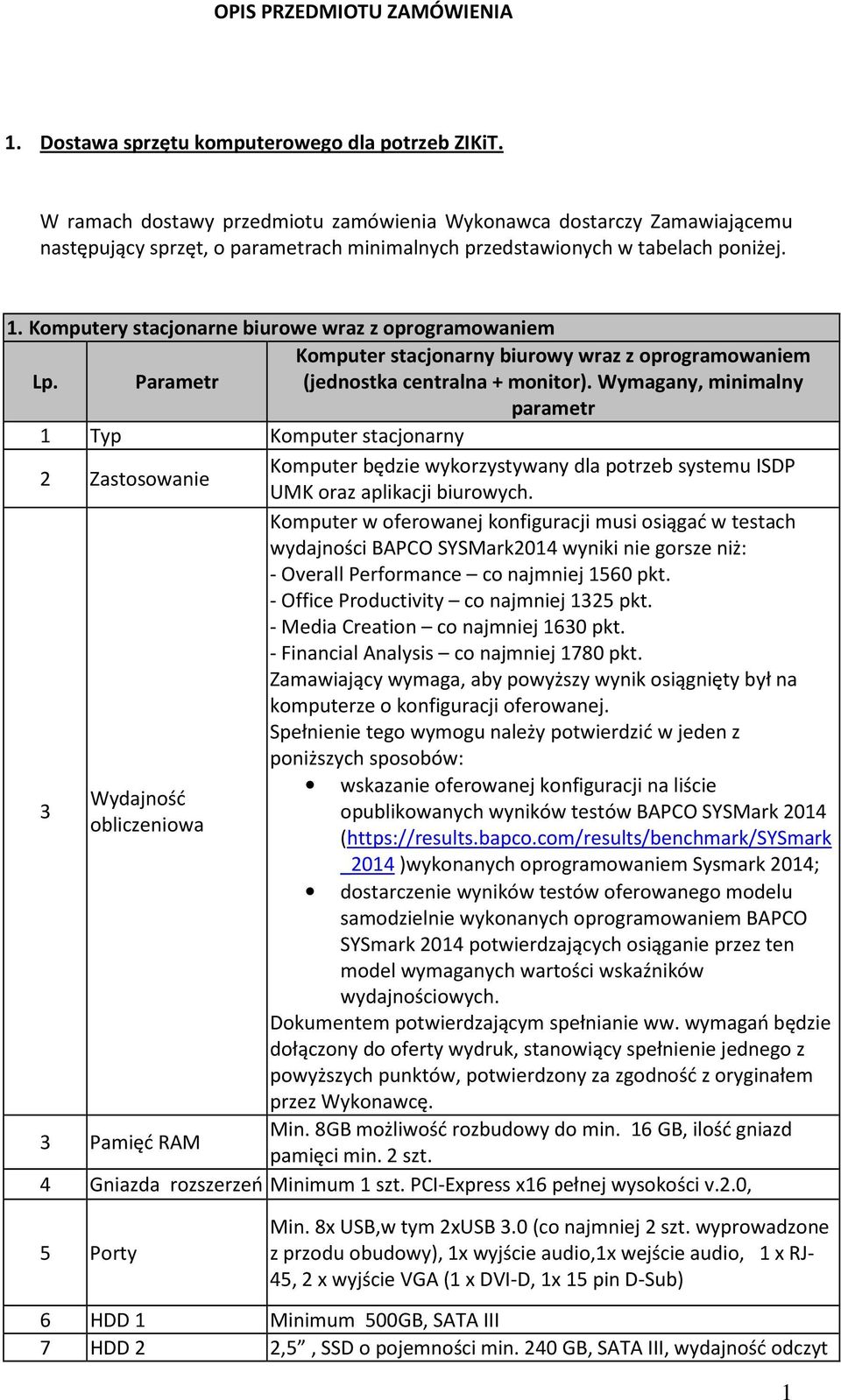 Komputery stacjonarne biurowe wraz z oprogramowaniem Komputer stacjonarny biurowy wraz z oprogramowaniem Lp. Parametr (jednostka centralna + monitor).