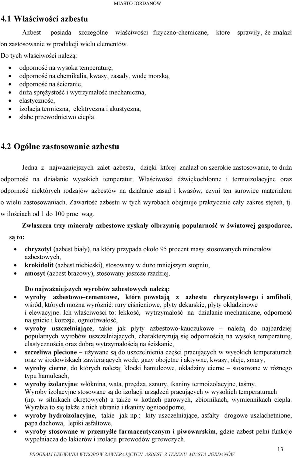 izolacja termiczna, elektryczna i akustyczna, słabe przewodnictwo ciepła. 4.