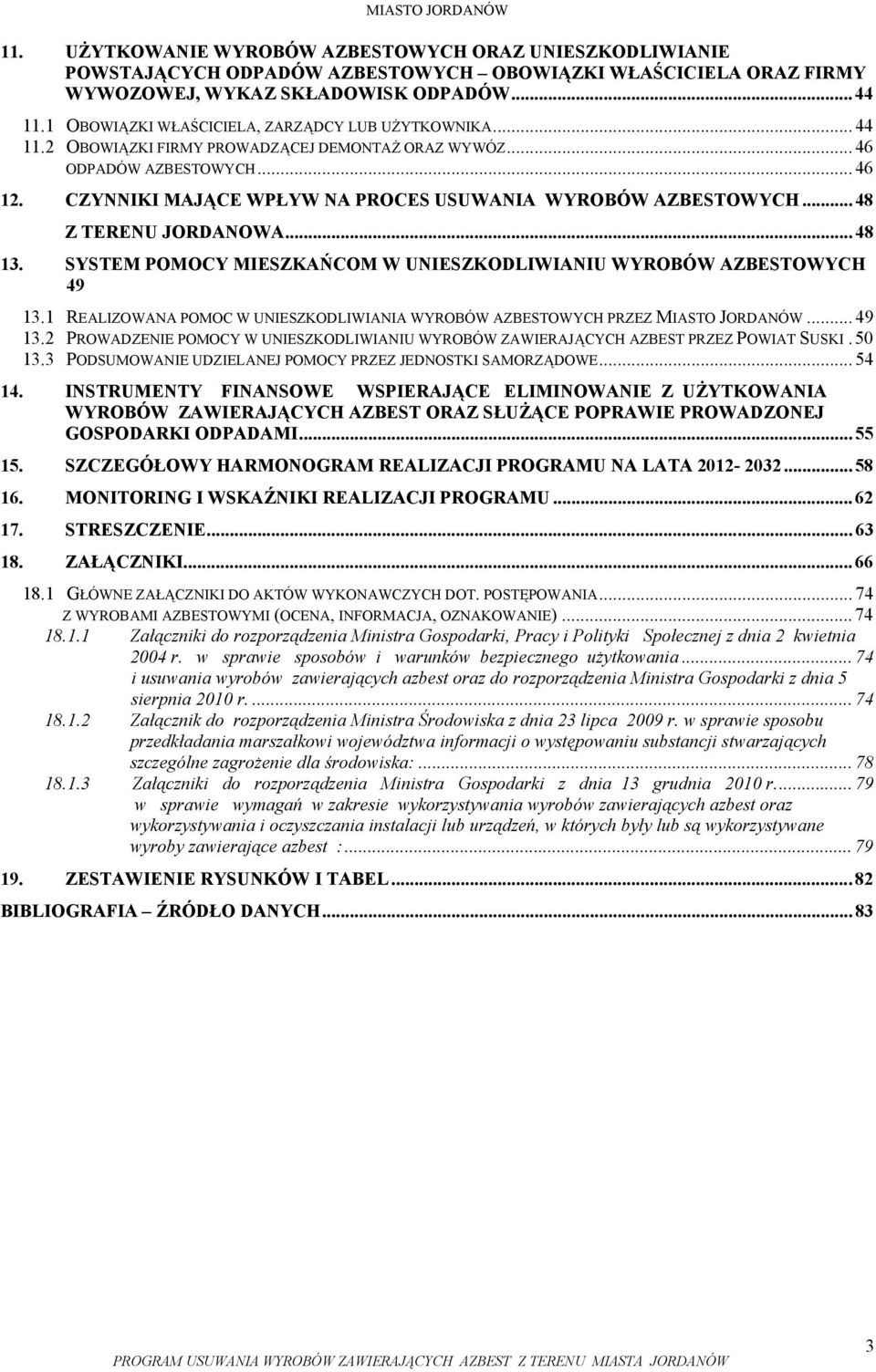 CZYNNIKI MAJĄCE WPŁYW NA PROCES USUWANIA WYROBÓW AZBESTOWYCH... 48 Z TERENU JORDANOWA... 48 13. SYSTEM POMOCY MIESZKAŃCOM W UNIESZKODLIWIANIU WYROBÓW AZBESTOWYCH 49 13.