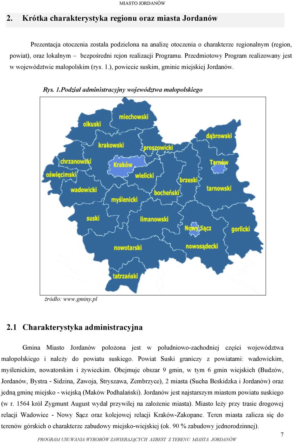 gminy.pl 2.1 Charakterystyka administracyjna Gmina Miasto Jordanów położona jest w południowo-zachodniej części województwa małopolskiego i należy do powiatu suskiego.