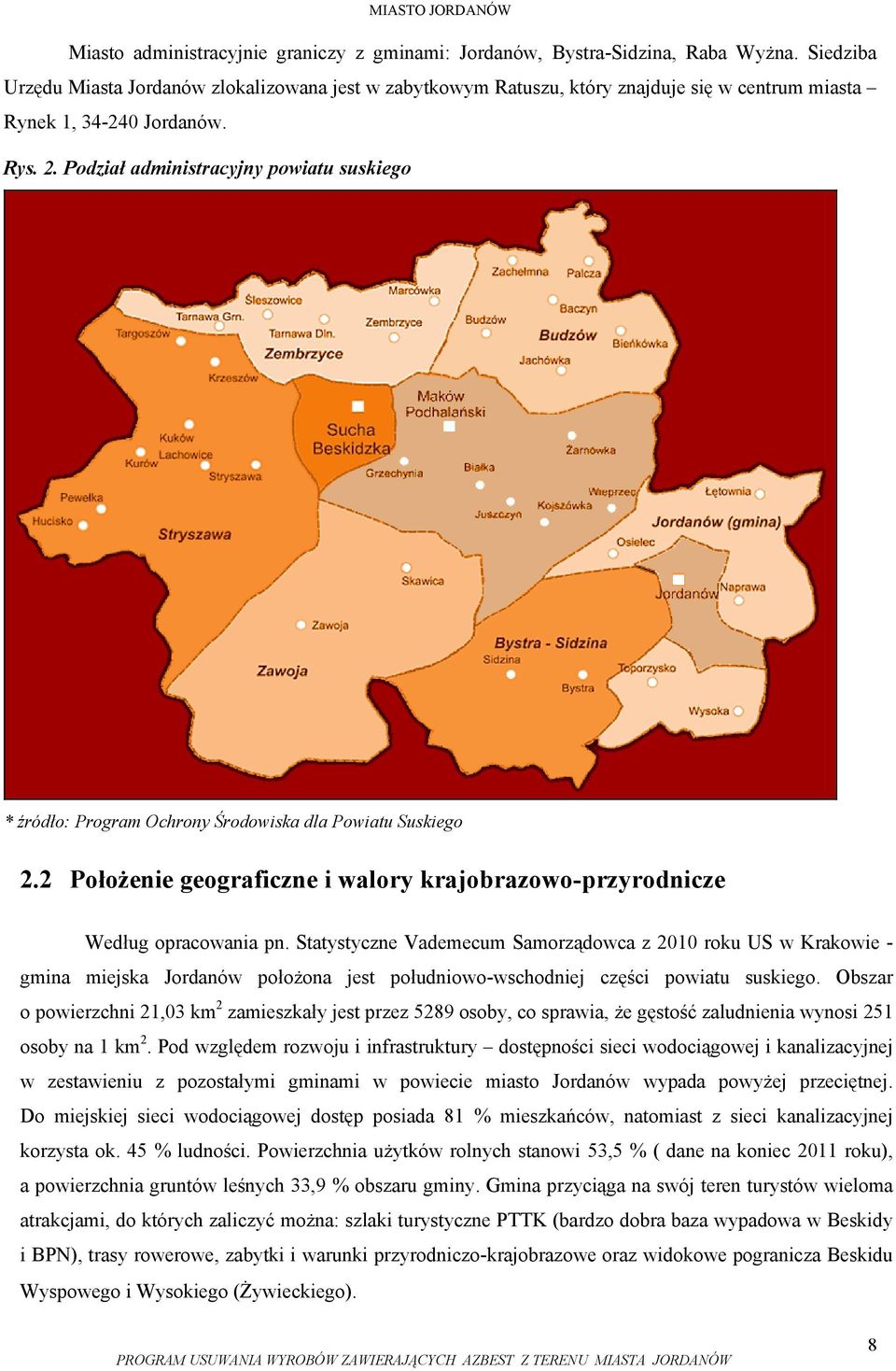 Podział administracyjny powiatu suskiego * źródło: Program Ochrony Środowiska dla Powiatu Suskiego 2.2 Położenie geograficzne i walory krajobrazowo-przyrodnicze Według opracowania pn.