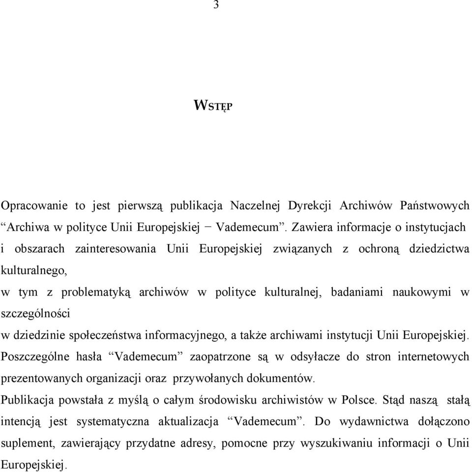 naukowymi w szczególności w dziedzinie społeczeństwa informacyjnego, a także archiwami instytucji Unii Europejskiej.