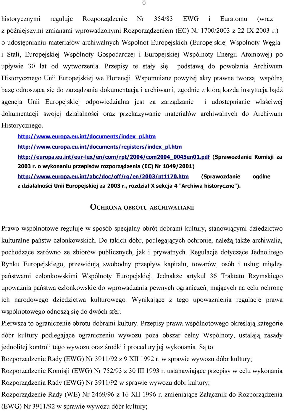 od wytworzenia. Przepisy te stały się podstawą do powołania Archiwum Historycznego Unii Europejskiej we Florencji.