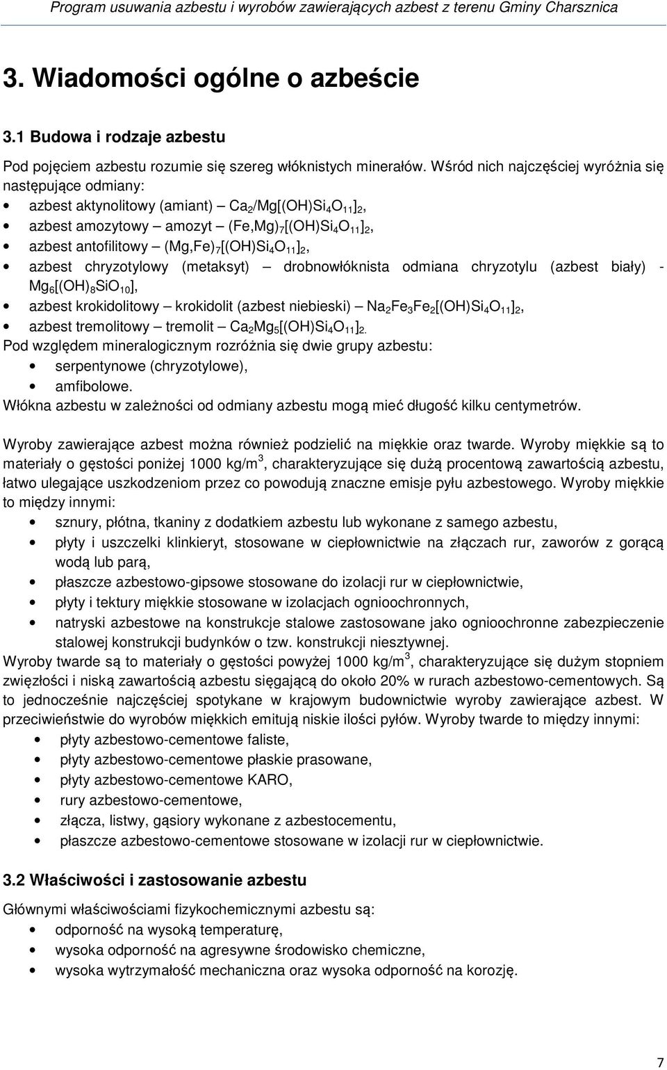 [(OH)Si 4 O 11 ] 2, azbest chryzotylowy (metaksyt) drobnowłóknista odmiana chryzotylu (azbest biały) - Mg 6 [(OH) 8 SiO 10 ], azbest krokidolitowy krokidolit (azbest niebieski) Na 2 Fe 3 Fe 2 [(OH)Si