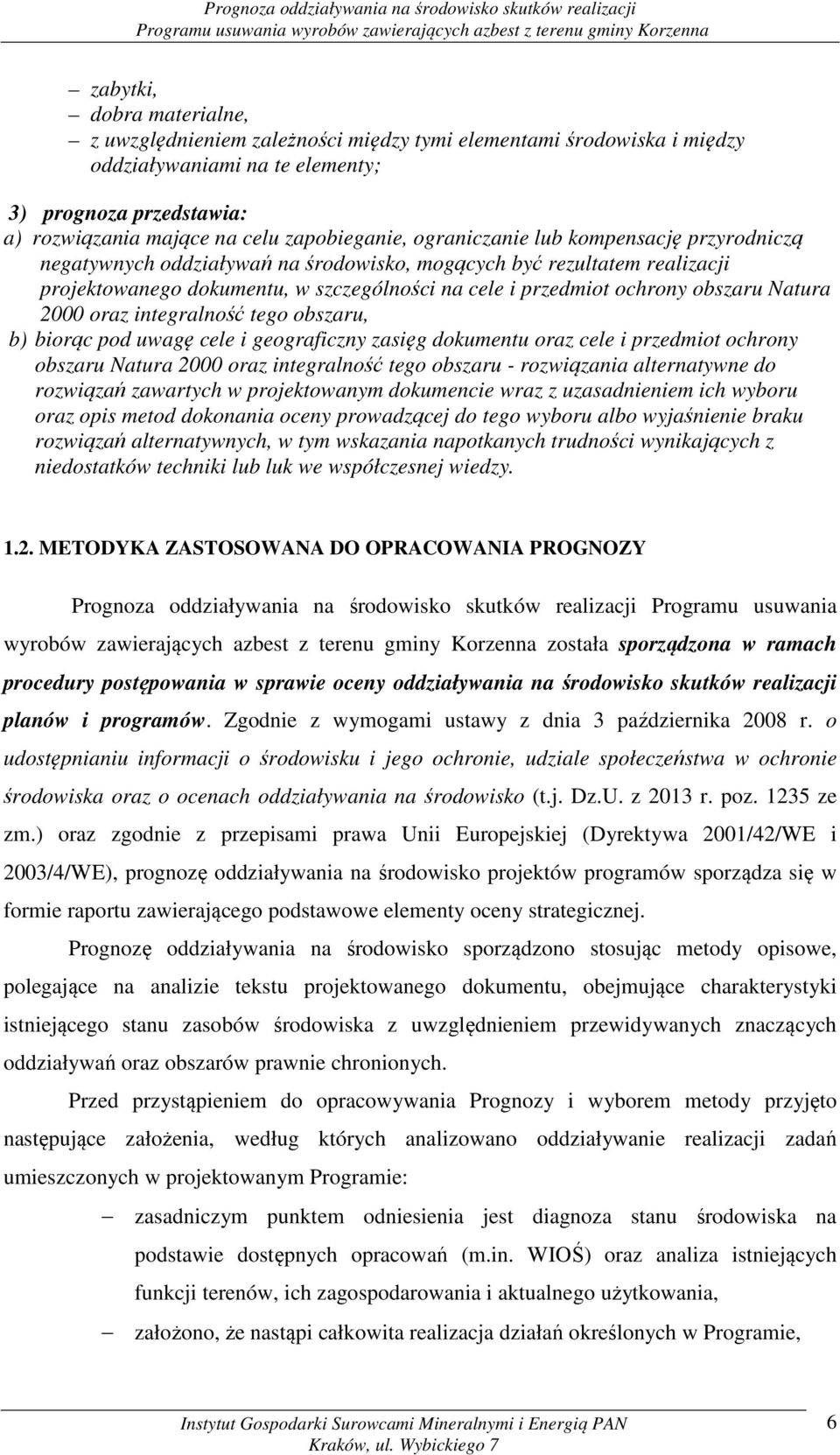 Natura 2000 oraz integralność tego obszaru, b) biorąc pod uwagę cele i geograficzny zasięg dokumentu oraz cele i przedmiot ochrony obszaru Natura 2000 oraz integralność tego obszaru - rozwiązania