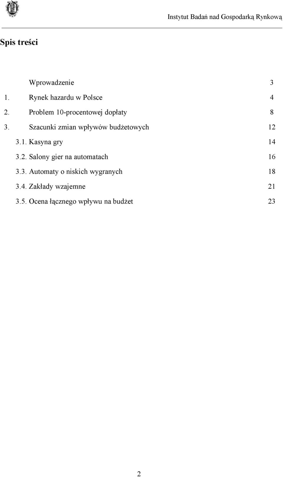 Szacunki zmian wpływów budżetowych 12 3.1. Kasyna gry 14 3.2. Salony gier na automatach 16 3.