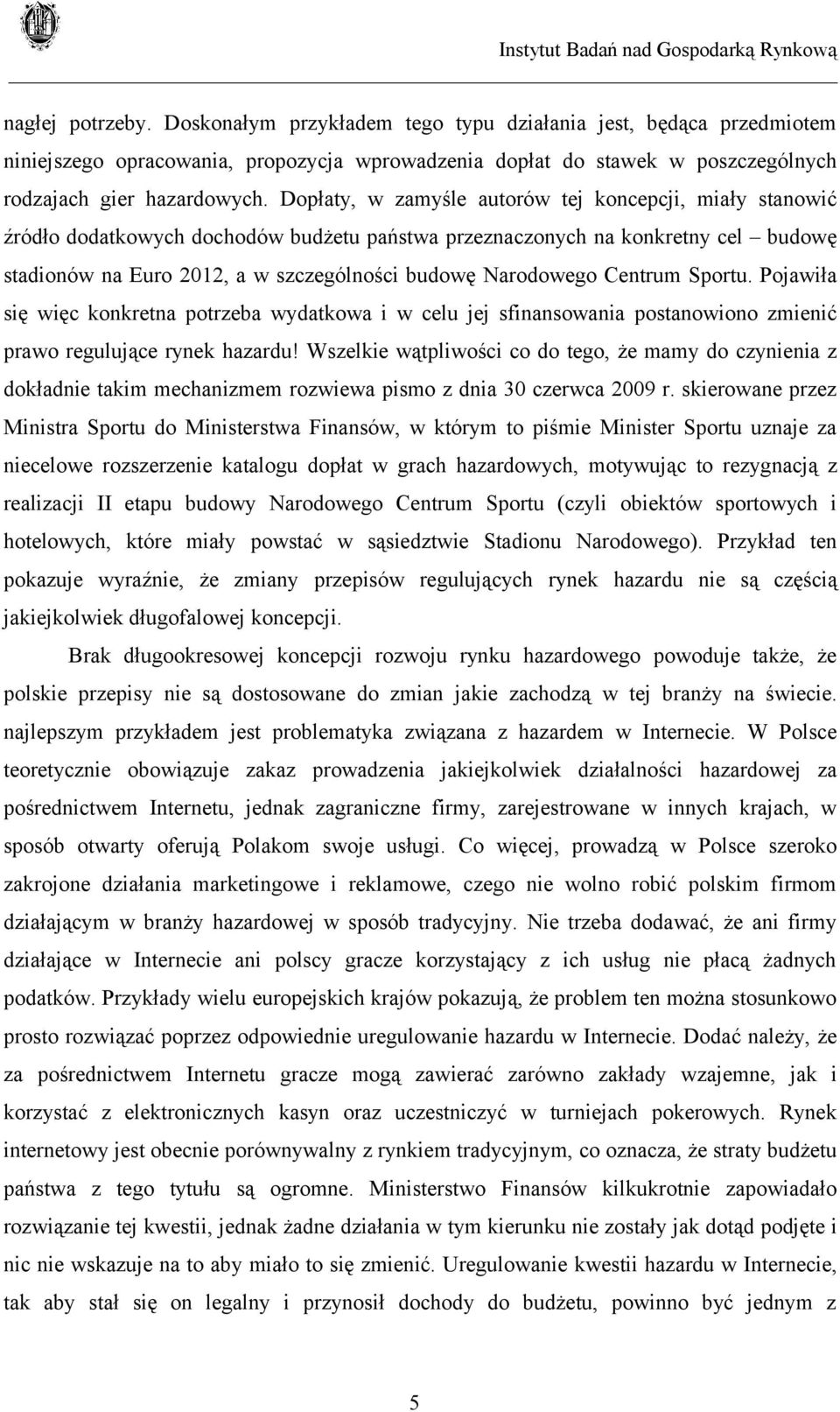 Centrum Sportu. Pojawiła się więc konkretna potrzeba wydatkowa i w celu jej sfinansowania postanowiono zmienić prawo regulujące rynek hazardu!