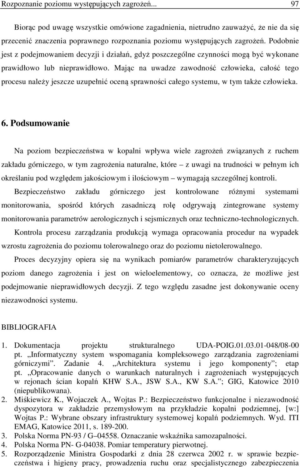 Podobnie jest z podejmowaniem decyzji i działań, gdyż poszczególne czynności mogą być wykonane prawidłowo lub nieprawidłowo.