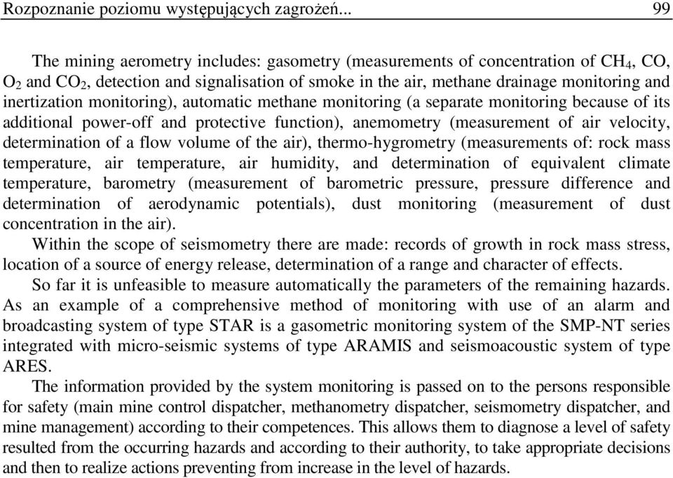 monitoring), automatic methane monitoring (a separate monitoring because of its additional power-off and protective function), anemometry (measurement of air velocity, determination of a flow volume