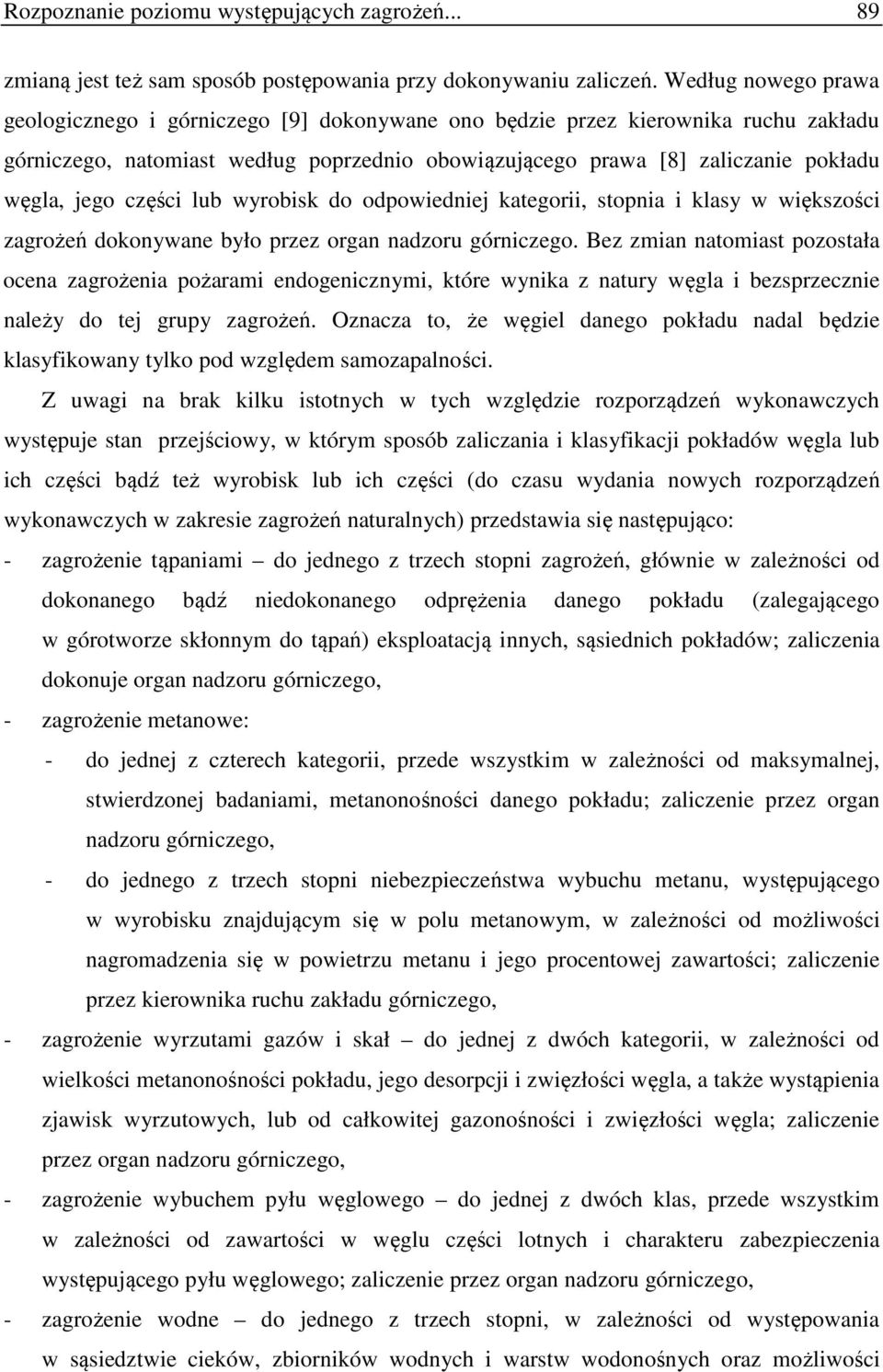 części lub wyrobisk do odpowiedniej kategorii, stopnia i klasy w większości zagrożeń dokonywane było przez organ nadzoru górniczego.