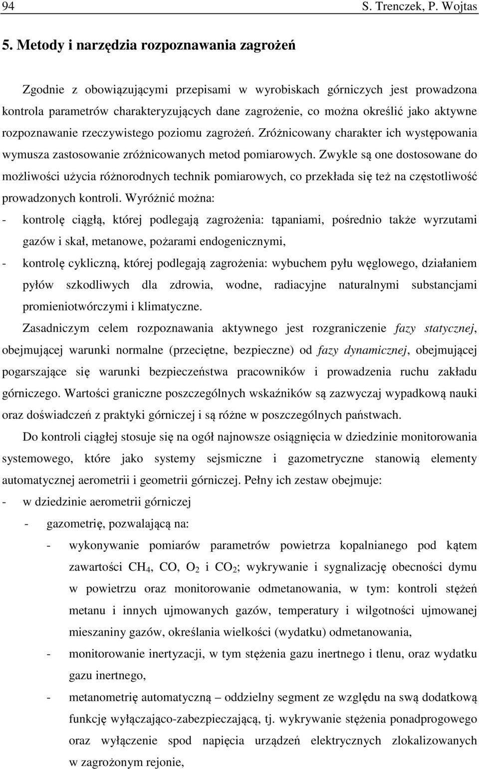 aktywne rozpoznawanie rzeczywistego poziomu zagrożeń. Zróżnicowany charakter ich występowania wymusza zastosowanie zróżnicowanych metod pomiarowych.