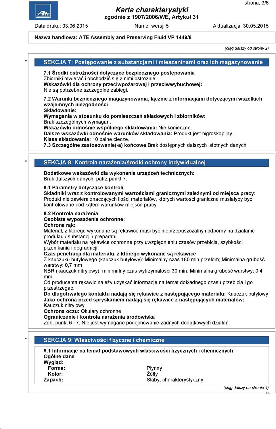 Wskazówki dla ochrony przeciwpożarowej i przeciwwybuchowej: Nie są potrzebne szczególne zabiegi. 7.