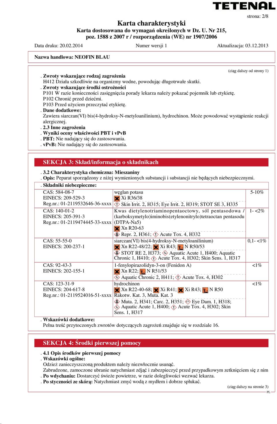 . Dane dodatkowe: Zawiera siarczan(vi) bis(4-hydroksy-n-metyloanilinium), hydrochinon. Może powodować wystąpienie reakcji alergicznej.. 2.3 Inne zagrożenia. Wyniki oceny właściwości PBT i vpvb.