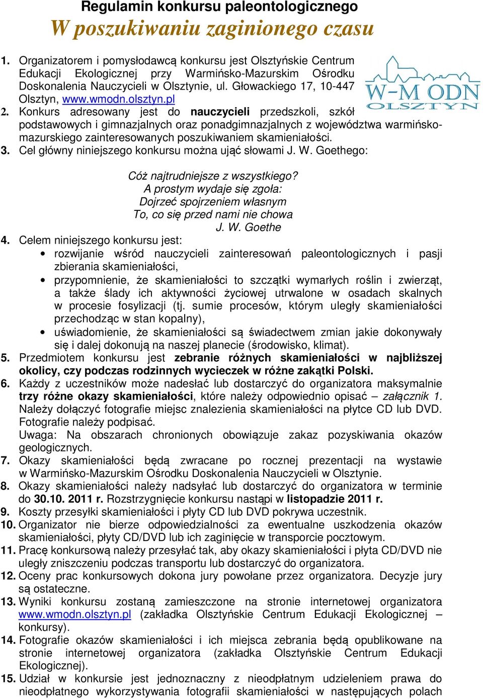 wmodn.olsztyn.pl 2. Konkurs adresowany jest do nauczycieli przedszkoli, szkół podstawowych i gimnazjalnych oraz ponadgimnazjalnych z województwa warmińskomazurskiego zainteresowanych poszukiwaniem. 3.