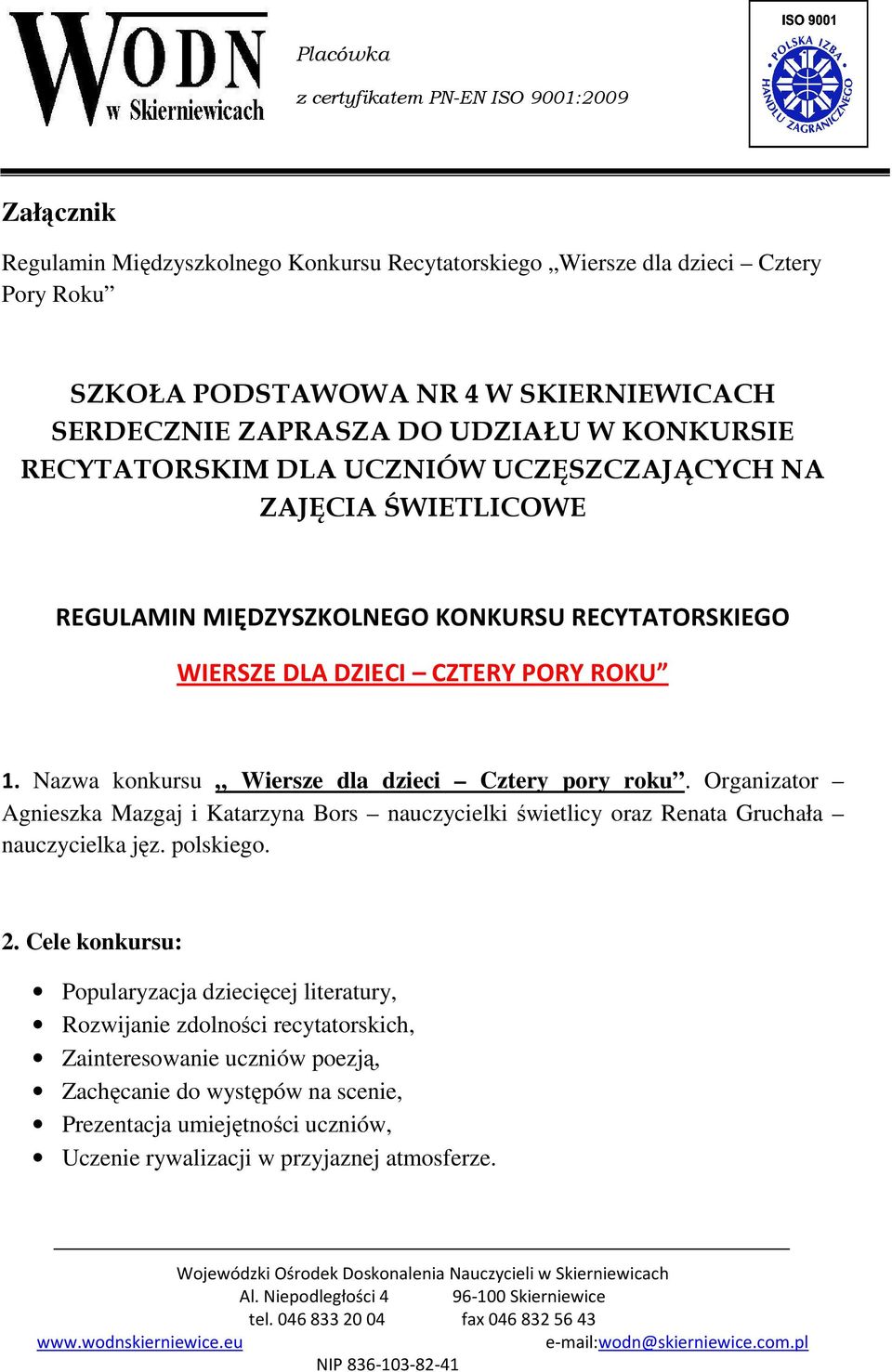 Nazwa konkursu Wiersze dla dzieci Cztery pory roku. Organizator Agnieszka Mazgaj i Katarzyna Bors nauczycielki świetlicy oraz Renata Gruchała nauczycielka jęz. polskiego. 2.