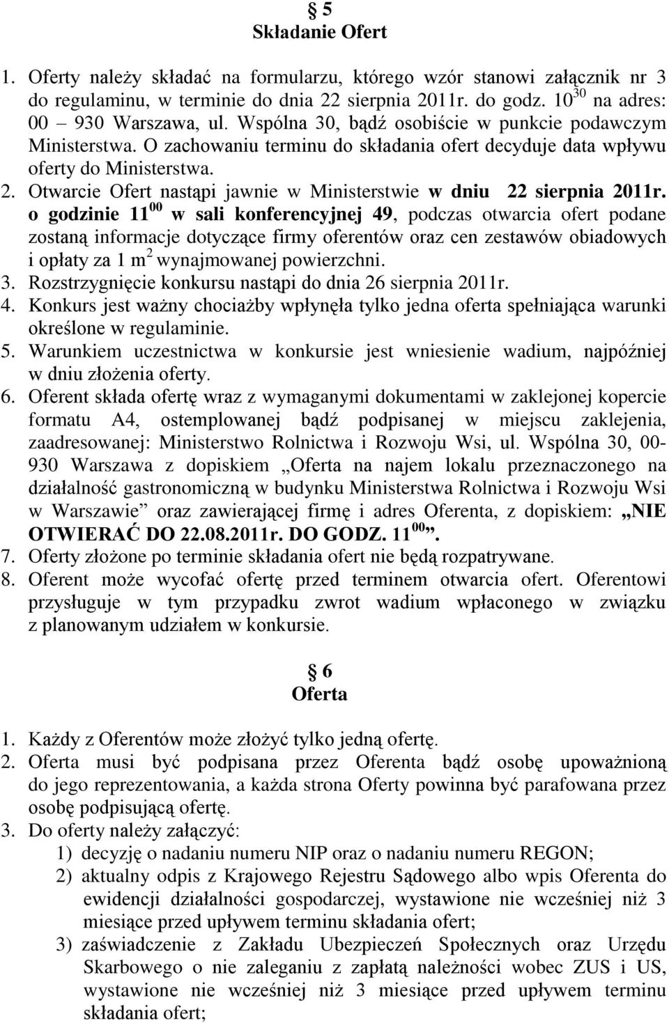 Otwarcie Ofert nastąpi jawnie w Ministerstwie w dniu 22 sierpnia 2011r.