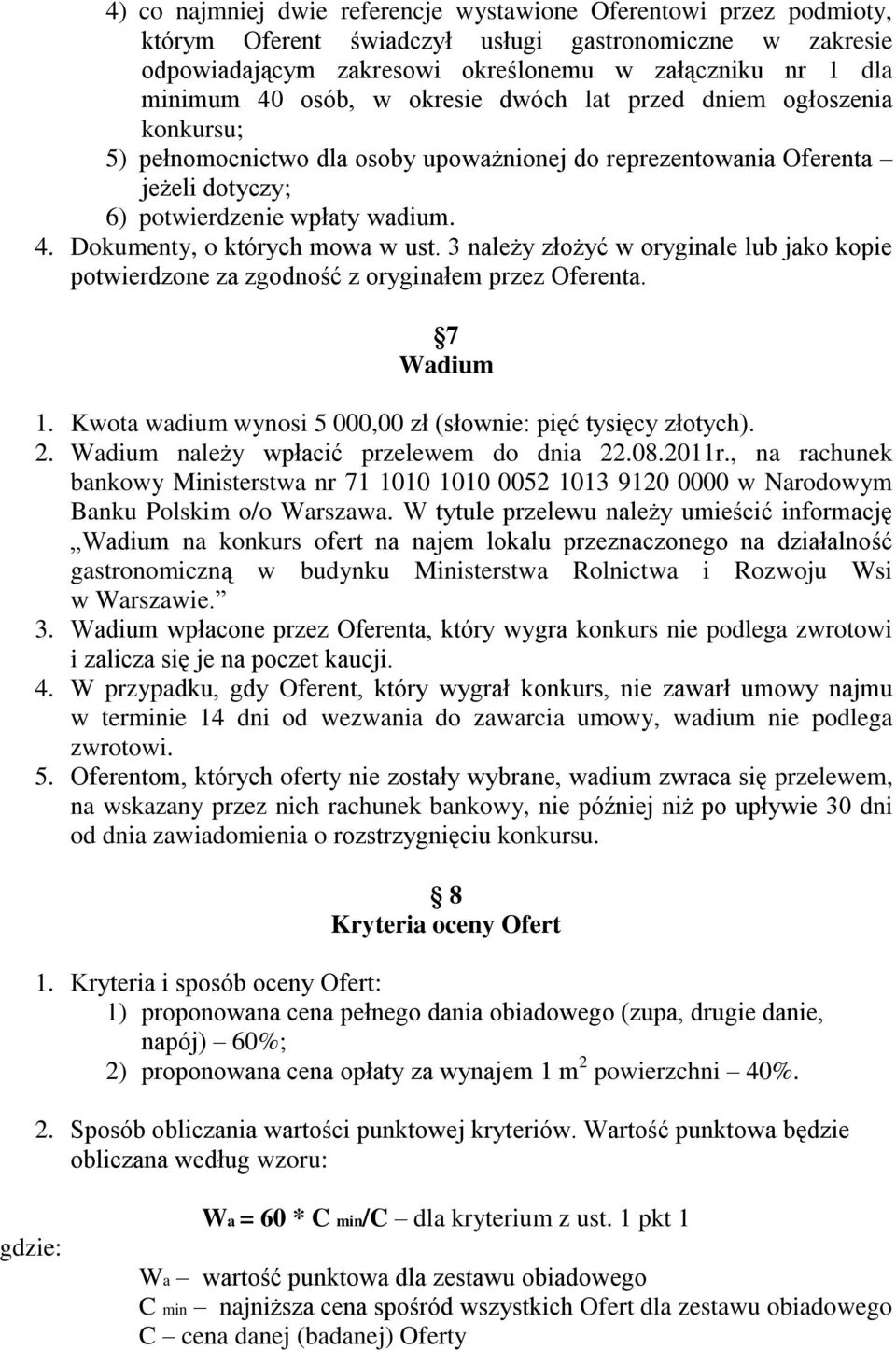 Dokumenty, o których mowa w ust. 3 należy złożyć w oryginale lub jako kopie potwierdzone za zgodność z oryginałem przez Oferenta. 7 Wadium 1.