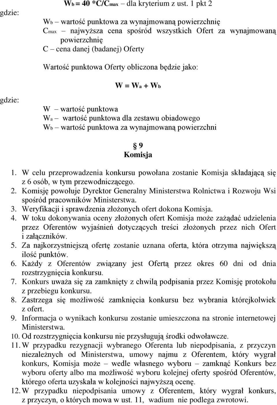 jako: W = Wa + Wb gdzie: W wartość punktowa Wa wartość punktowa dla zestawu obiadowego Wb wartość punktowa za wynajmowaną powierzchni 9 Komisja 1.