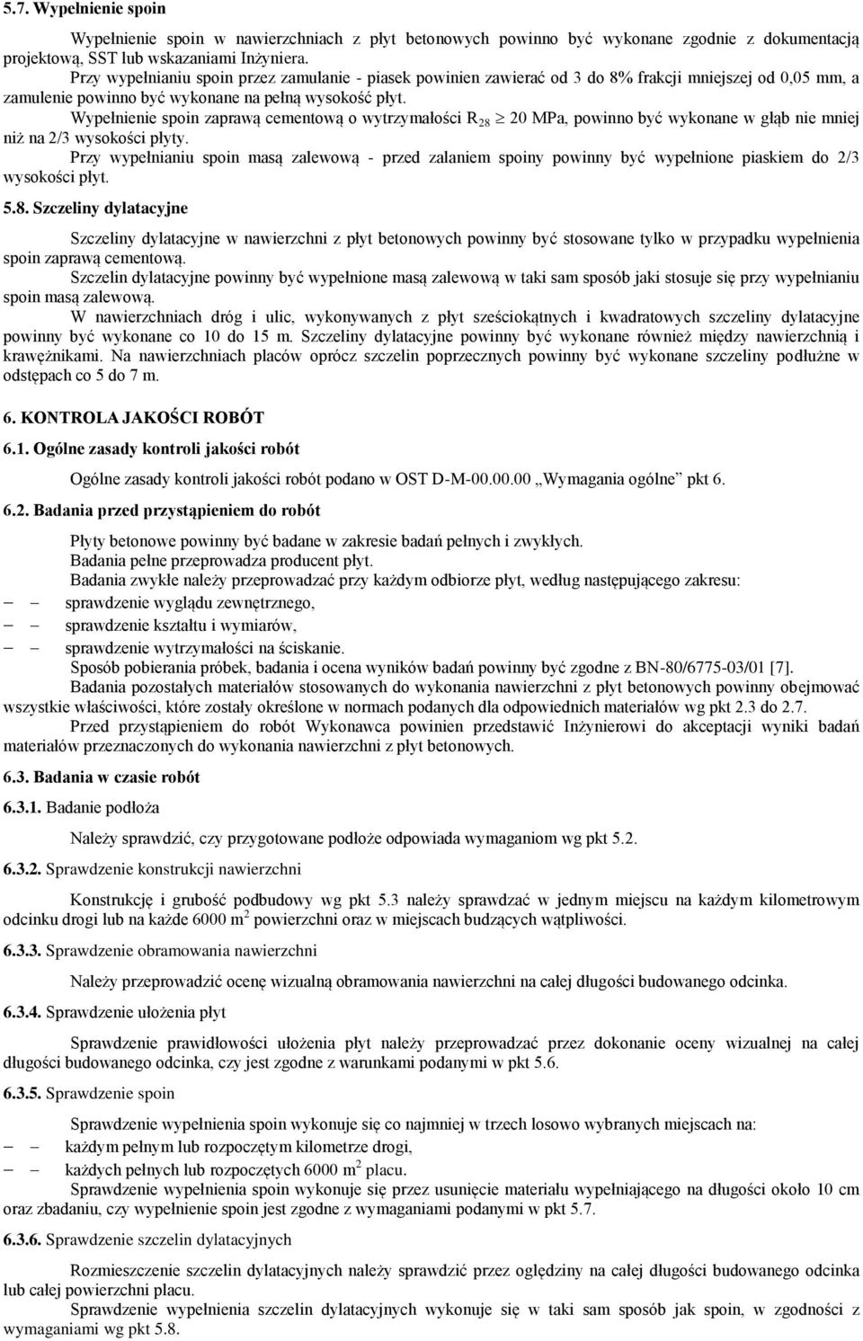 Wypełnienie spoin zaprawą cementową o wytrzymałości R 28 20 MPa, powinno być wykonane w głąb nie mniej niż na 2/3 wysokości płyty.