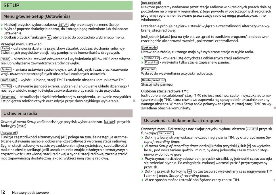 Przegląd menu ustawień Radio ustawienia działania przycisków strzałek podczas słuchania radia, wyświetlanych przycisków stacji, listy pamięci oraz komunikatów drogowych.