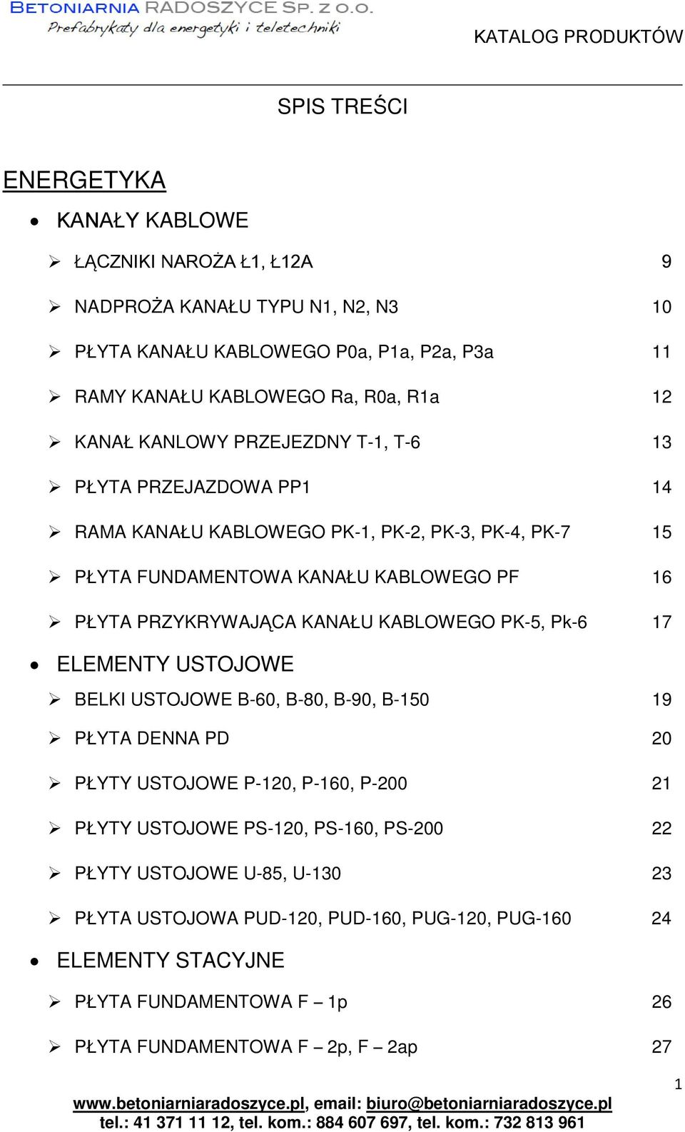 PRZYKRYWAJĄCA KANAŁU KABLOWEGO PK-5, Pk-6 17 ELEMENTY USTOJOWE BELKI USTOJOWE B-60, B-80, B-90, B-150 19 PŁYTA DENNA PD 20 PŁYTY USTOJOWE P-120, P-160, P-200 21 PŁYTY USTOJOWE