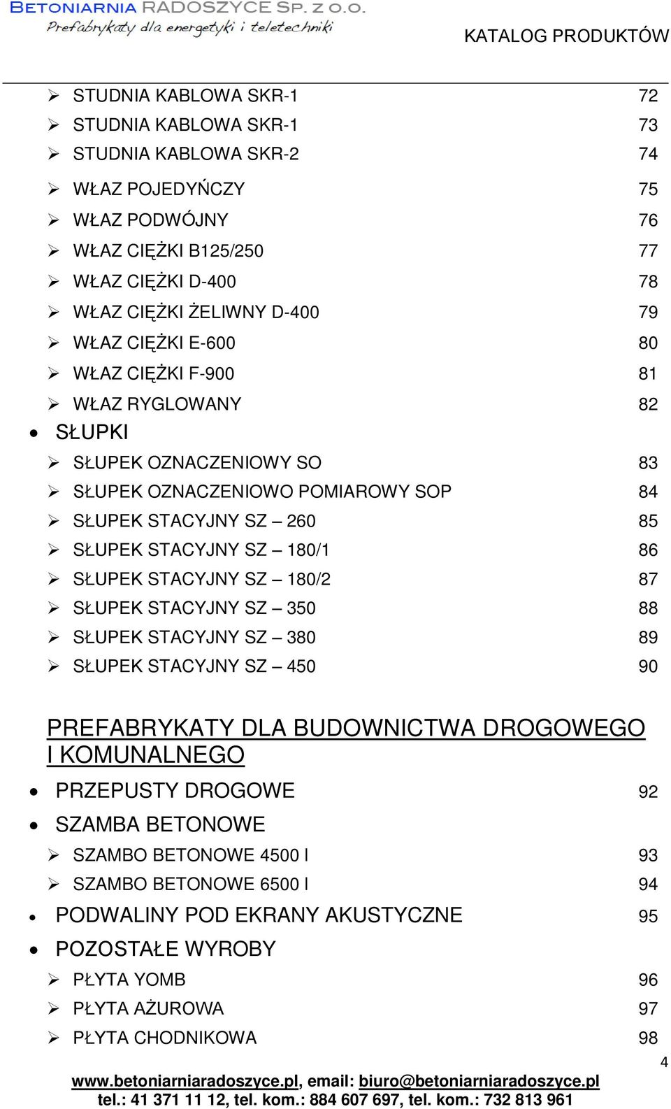 SZ 180/1 86 SŁUPEK STACYJNY SZ 180/2 87 SŁUPEK STACYJNY SZ 350 88 SŁUPEK STACYJNY SZ 380 89 SŁUPEK STACYJNY SZ 450 90 PREFABRYKATY DLA BUDOWNICTWA DROGOWEGO I KOMUNALNEGO PRZEPUSTY