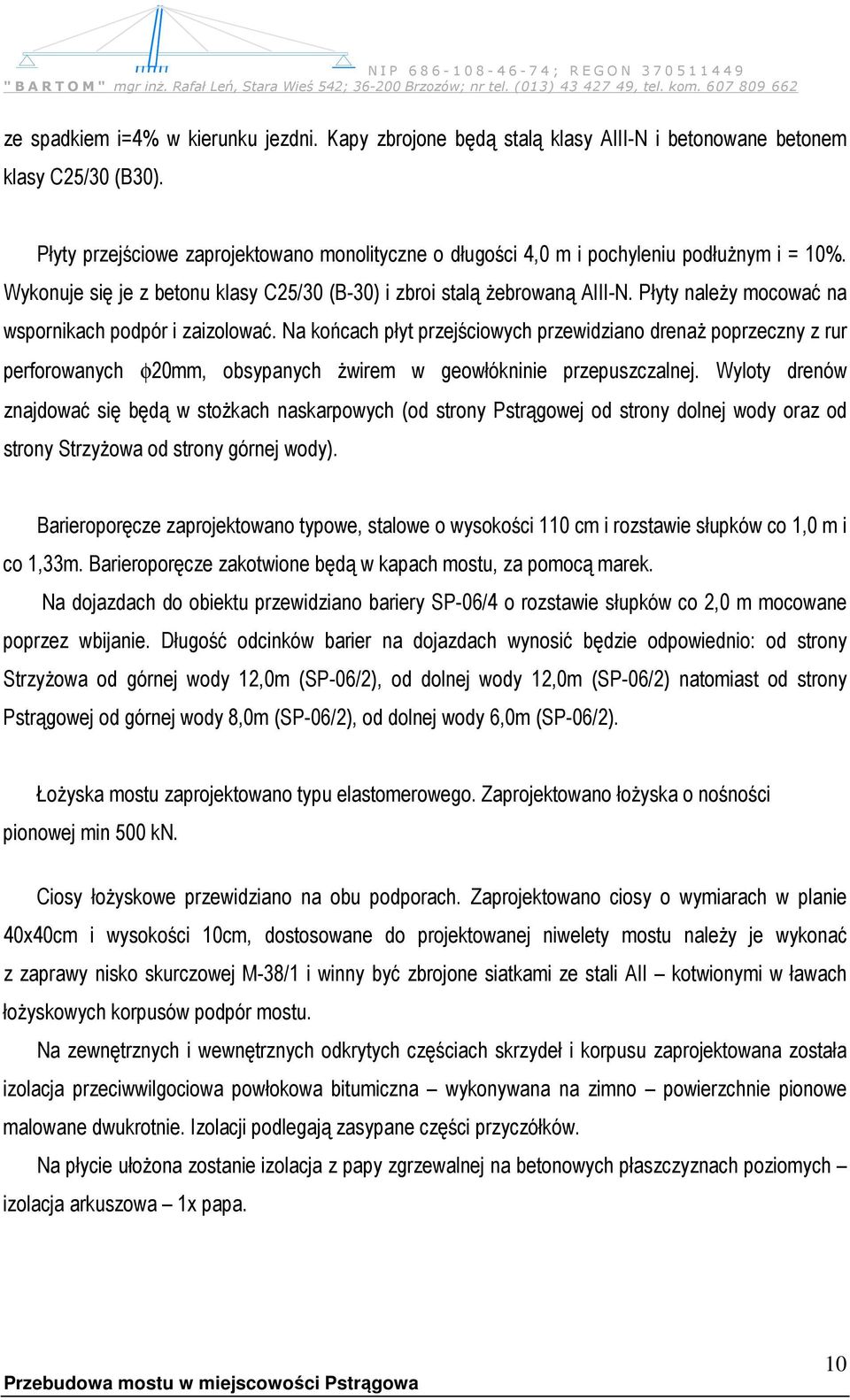 Płyty należy mocować na wspornikach podpór i zaizolować. Na końcach płyt przejściowych przewidziano drenaż poprzeczny z rur perforowanych φ20mm, obsypanych żwirem w geowłókninie przepuszczalnej.