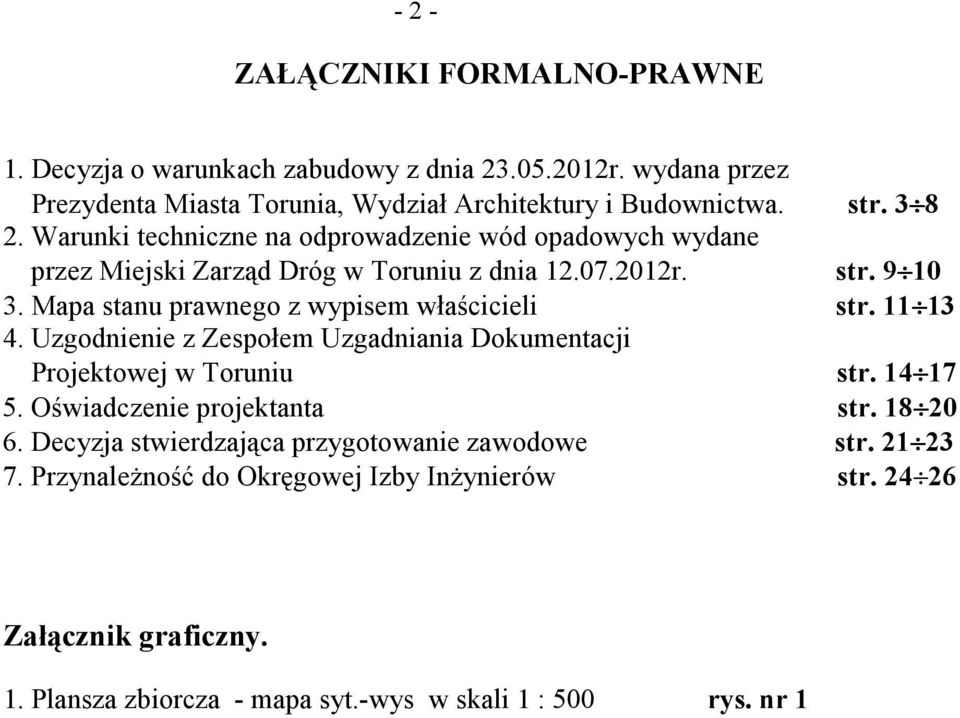 Mapa stanu prawnego z wypisem właścicieli str. 11 13 4. Uzgodnienie z Zespołem Uzgadniania Dokumentacji Projektowej w Toruniu str. 14 17 5. Oświadczenie projektanta str.