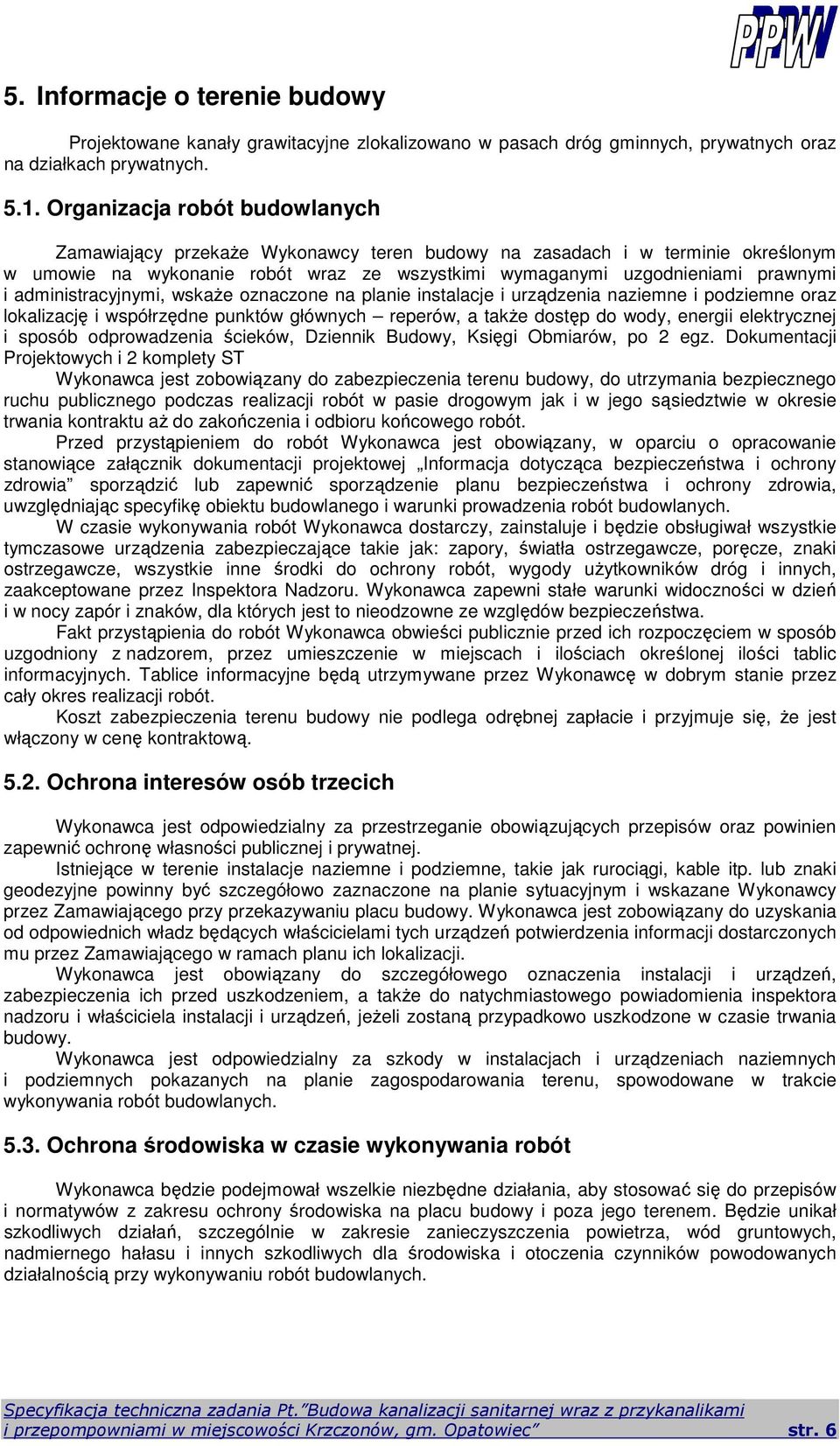 administracyjnymi, wskaże oznaczone na planie instalacje i urządzenia naziemne i podziemne oraz lokalizację i współrzędne punktów głównych reperów, a także dostęp do wody, energii elektrycznej i