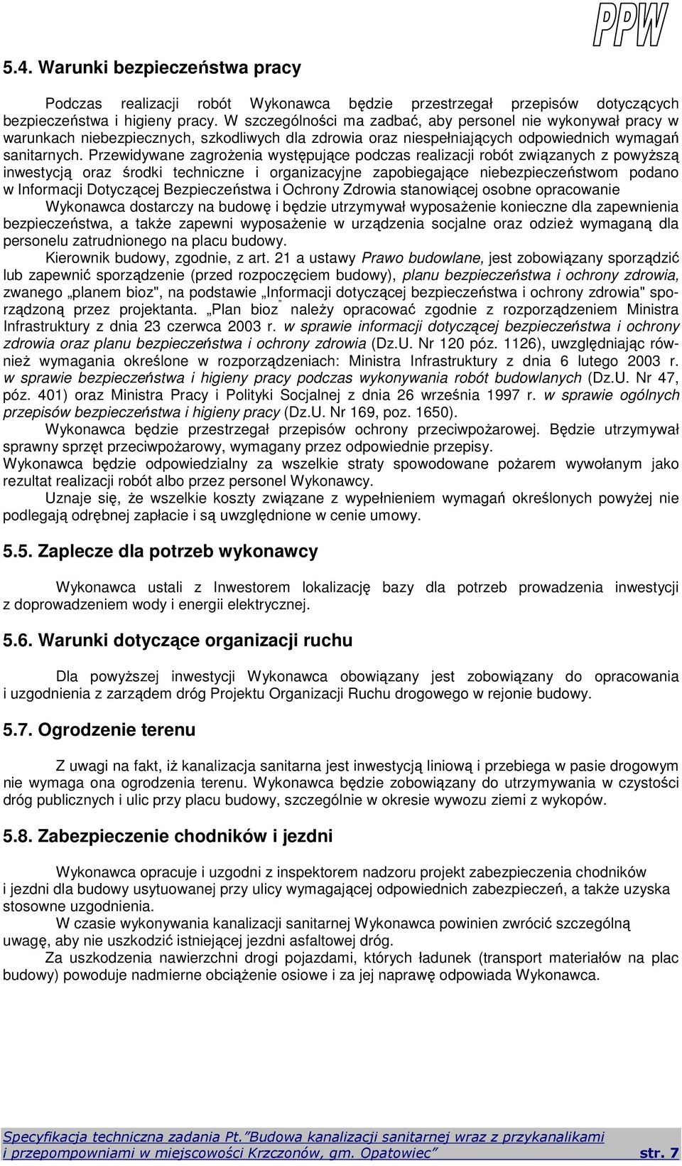 Przewidywane zagrożenia występujące podczas realizacji robót związanych z powyższą inwestycją oraz środki techniczne i organizacyjne zapobiegające niebezpieczeństwom podano w Informacji Dotyczącej