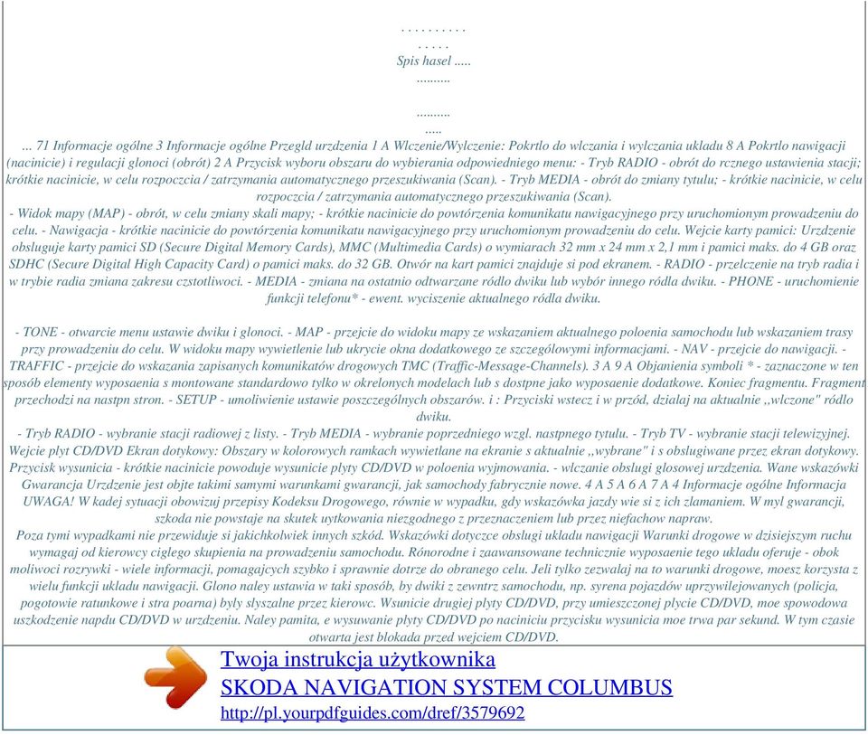 2 A Przycisk wyboru obszaru do wybierania odpowiedniego menu: - Tryb RADIO - obrót do rcznego ustawienia stacji; krótkie nacinicie, w celu rozpoczcia / zatrzymania automatycznego przeszukiwania