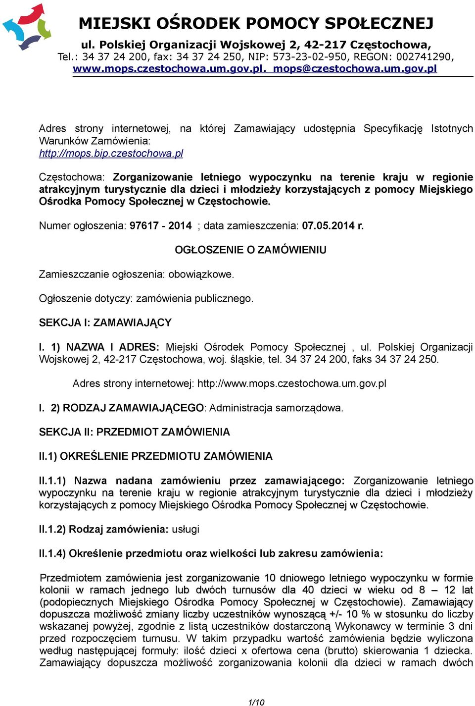 Częstochowie. Numer ogłoszenia: 97617-2014 ; data zamieszczenia: 07.05.2014 r. Zamieszczanie ogłoszenia: obowiązkowe. OGŁOSZENIE O ZAMÓWIENIU Ogłoszenie dotyczy: zamówienia publicznego.