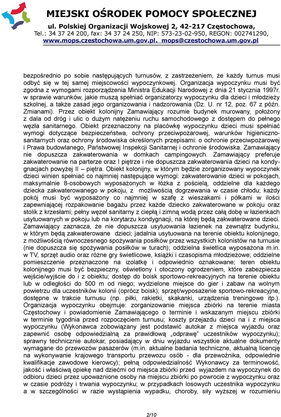 w sprawie warunków, jakie muszą spełniać organizatorzy wypoczynku dla dzieci i młodzieży szkolnej, a także zasad jego organizowania i nadzorowania (Dz. U. nr 12, poz. 67 z późn. Zmianami).