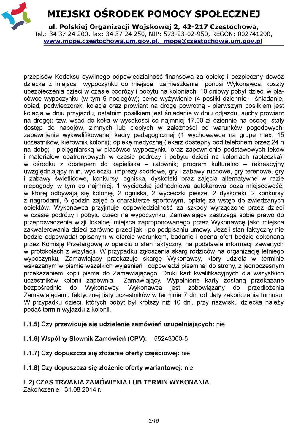 pierwszym posiłkiem jest kolacja w dniu przyjazdu, ostatnim posiłkiem jest śniadanie w dniu odjazdu, suchy prowiant na drogę); tzw.