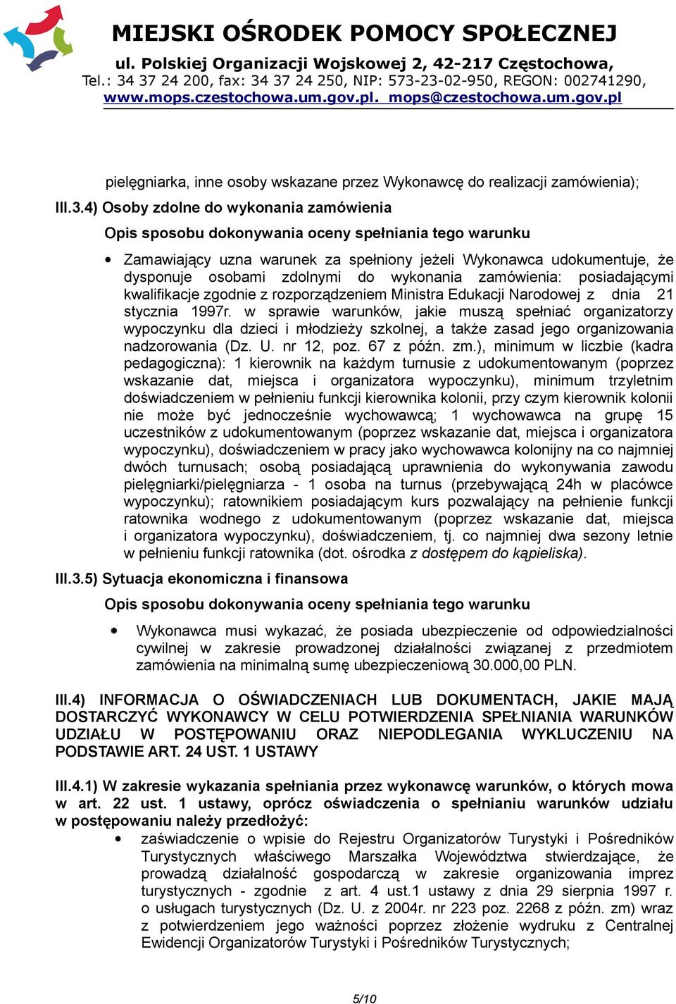 wykonania zamówienia: posiadającymi kwalifikacje zgodnie z rozporządzeniem Ministra Edukacji Narodowej z dnia 21 stycznia 1997r.