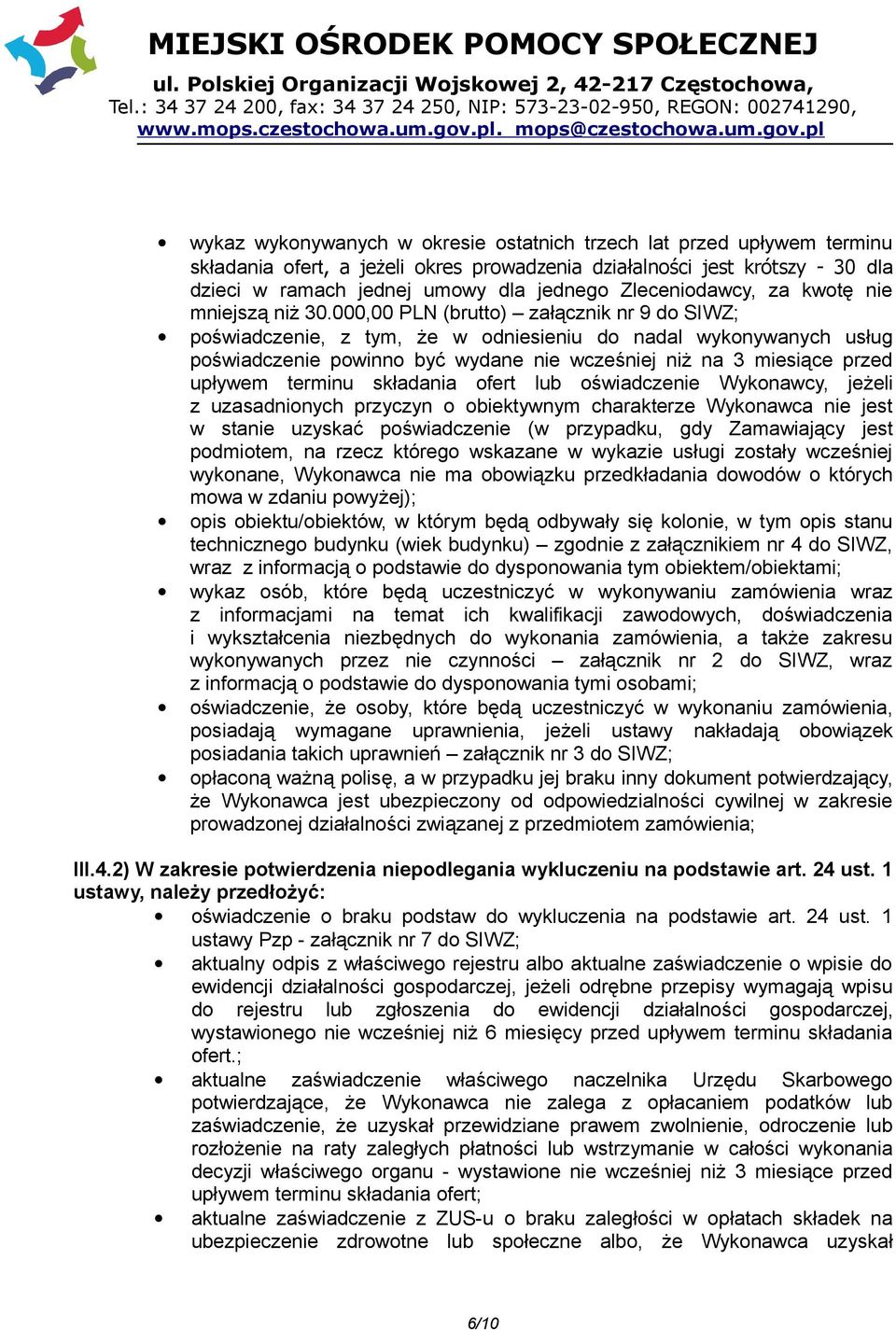 000,00 PLN (brutto) załącznik nr 9 do SIWZ; poświadczenie, z tym, że w odniesieniu do nadal wykonywanych usług poświadczenie powinno być wydane nie wcześniej niż na 3 miesiące przed upływem terminu