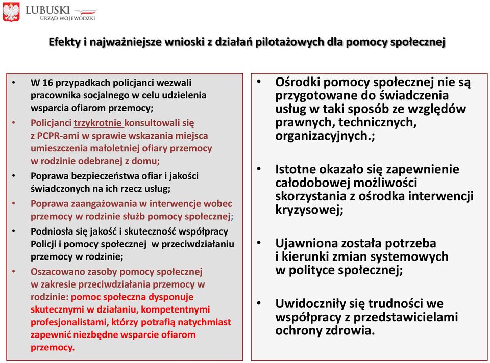 rzecz usług; Poprawa zaangażowania w interwencje wobec przemocy w rodzinie służb pomocy społecznej; Podniosła się jakośd i skutecznośd współpracy Policji i pomocy społecznej w przeciwdziałaniu