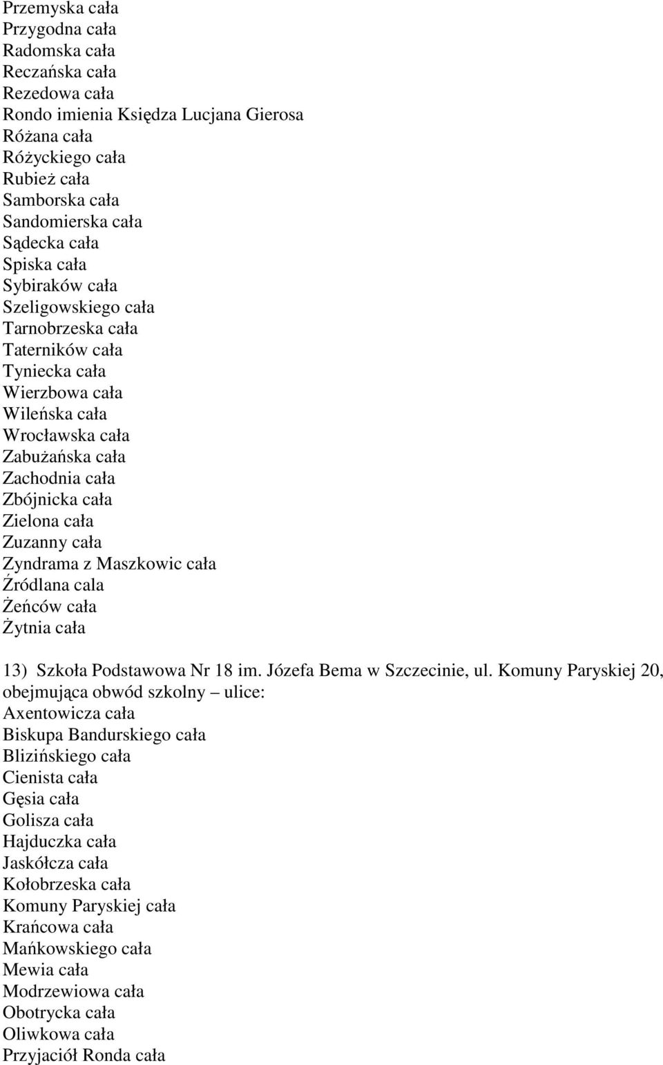 Zuzanny cała Zyndrama z Maszkowic cała Źródlana cala śeńców cała śytnia cała 13) Szkoła Podstawowa Nr 18 im. Józefa Bema w Szczecinie, ul.