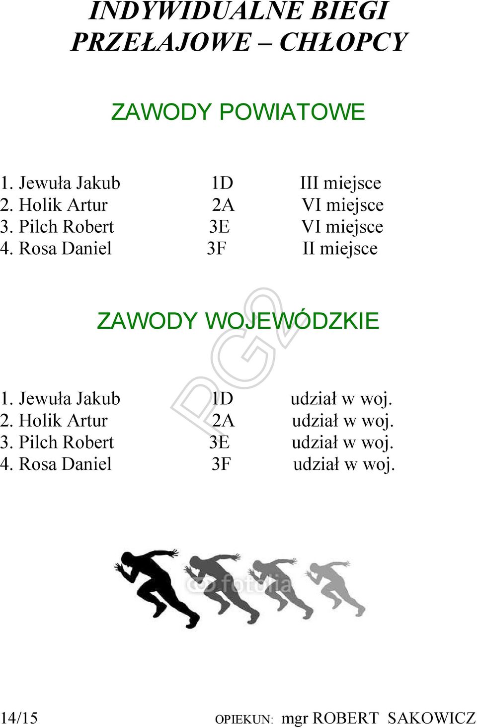 Rosa Daniel 3F II miejsce ZAWODY WOJEWÓDZKIE 1. Jewuła Jakub 1D udział w woj. 2.