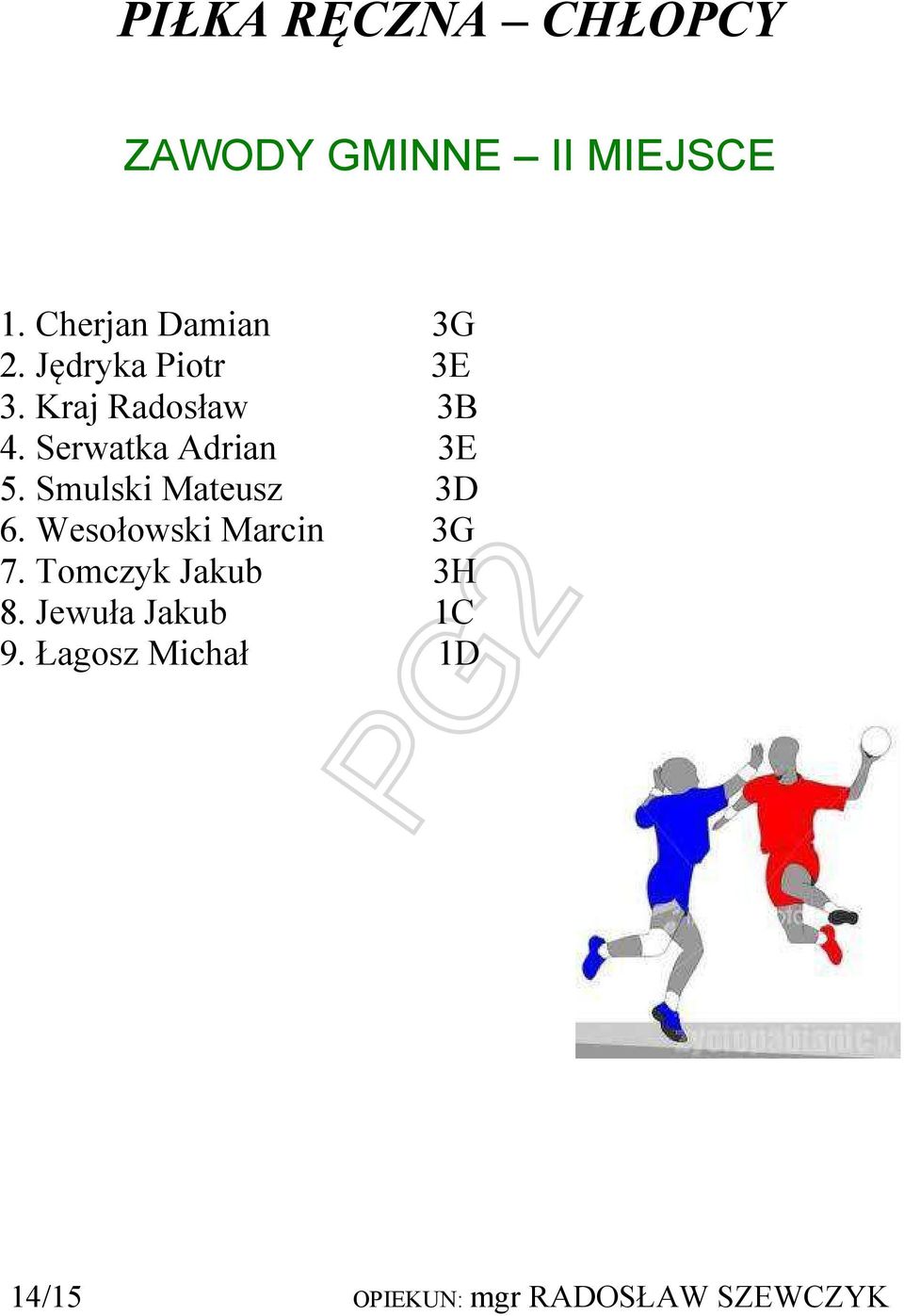 Serwatka Adrian 3E 5. Smulski Mateusz 3D 6. Wesołowski Marcin 3G 7.