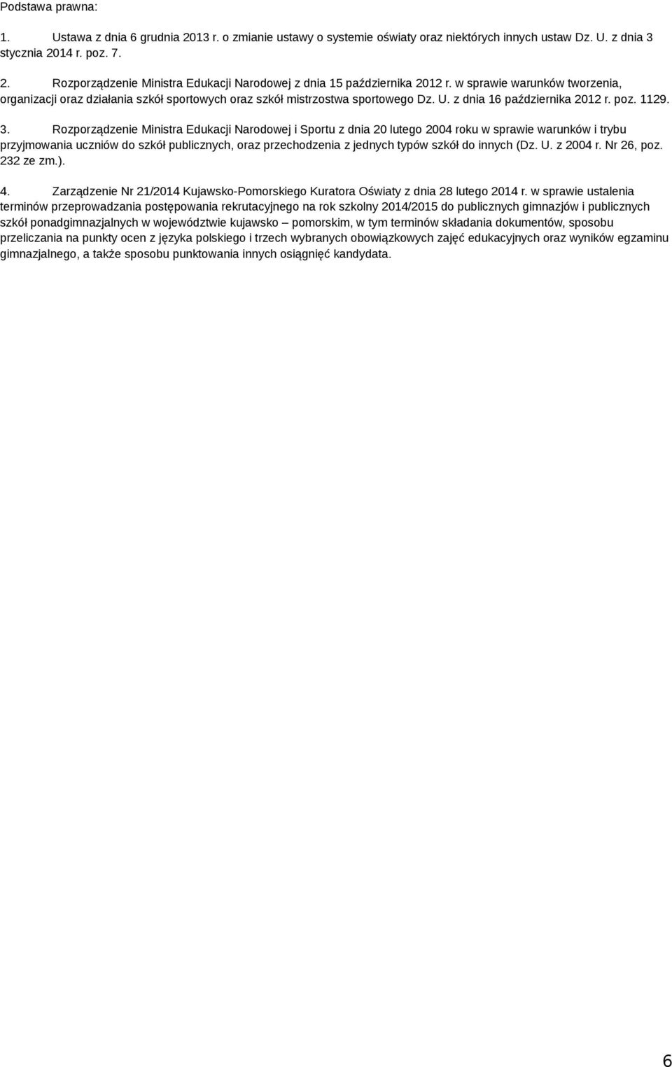 Rozporządzenie Ministra Edukacji Narodowej i Sportu z dnia 20 lutego 2004 roku w sprawie warunków i trybu przyjmowania uczniów do szkół publicznych, oraz przechodzenia z jednych typów szkół do innych