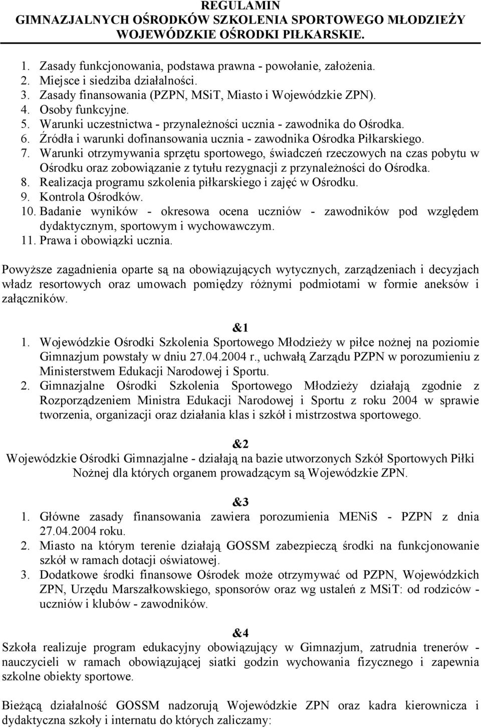 Źródła i warunki dofinansowania ucznia - zawodnika Ośrodka Piłkarskiego. 7.