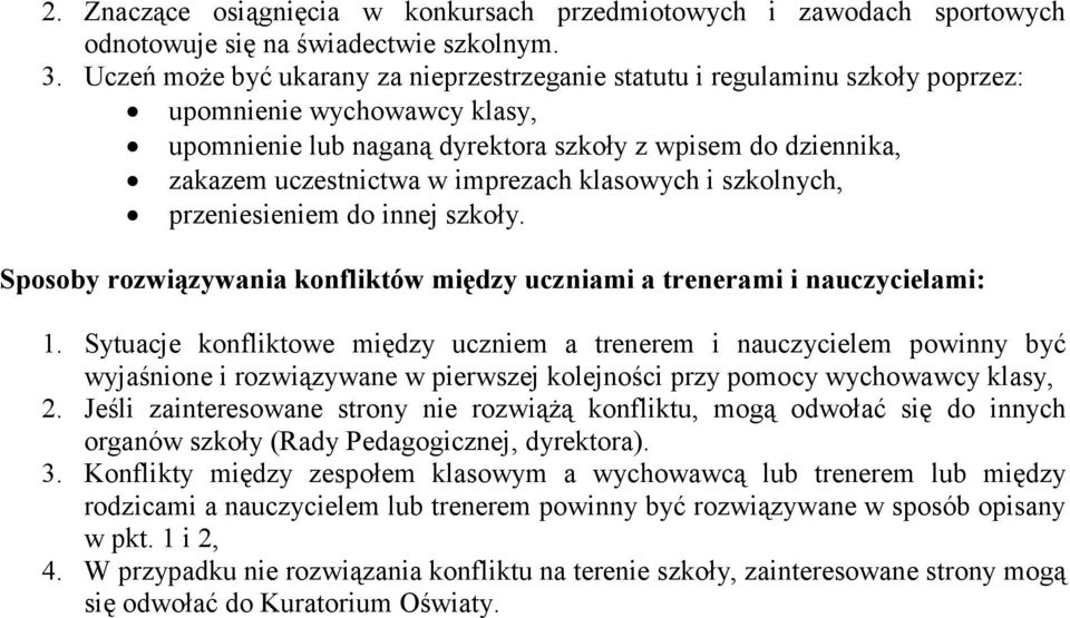 imprezach klasowych i szkolnych, przeniesieniem do innej szkoły. Sposoby rozwiązywania konfliktów między uczniami a trenerami i nauczycielami: 1.