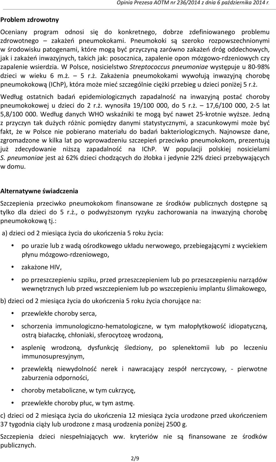 rdzeniowych czy zapalenie wsierdzia. W Polsce, nosicielstwo Streptococcus pneumoniae występuje u 80-98% dzieci w wieku 6 m.ż.